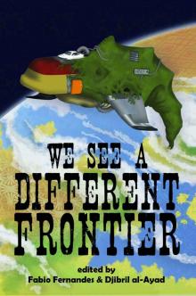 We See a Different Frontier: A Postcolonial Speculative Fiction Anthology Read online
