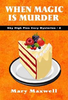 When Magic Is Murder (Sky High Pies Cozy Mysteries Book 4) Read online