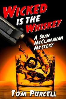 Wicked Is the Whiskey: A Sean McClanahan Mystery (Sean McClanahan Mysteries Book 1)