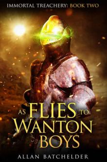 As Flies to Wanton Boys (Immortal Treachery Book 2) Read online