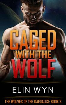 Caged with the Wolf (The Wolves of the Daedalus Book 3) Read online