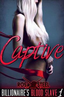 Captive (Billionaire's Blood Slave 1) (The Billionaire's Blood Slave) Read online