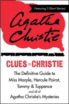 Clues to Christie: The Definitive Guide to Miss Marple, Hercule Poirot and all of Agatha Christie’s Mysteries Read online