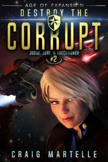 Destroy The Corrupt: A Space Opera Adventure Legal Thriller (Judge, Jury, & Executioner Book 2) Read online
