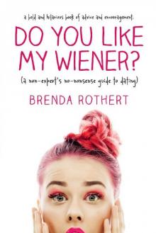 Do You Like My Wiener?: A non-expert's no-nonsense guide to dating Read online