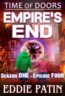 Empire's End - Time of Doors Season 1 Episode 4 (Book 3): Post Apocalypse EMP Survival - Dark Scifi Horror (Time of Doors Serial EMP Dark Fantasy Apocalyptic Book Series) Read online