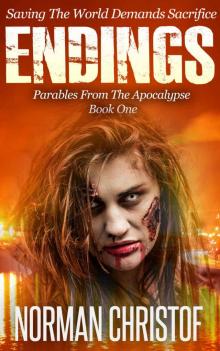 Endings: Dystopian Post Apocalyptic Zombie Thriller (Parables From The Apocalypse Book 1) Read online