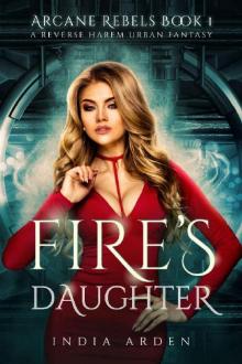 Fire's Daughter: A Reverse Harem Urban Fantasy (Arcane Rebels Book 1) Read online