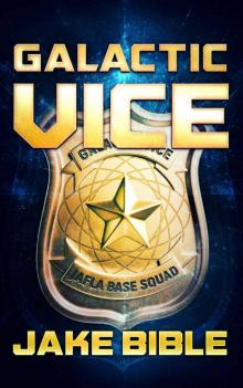 Galactic Vice: A Jafla Base Vice Squad Novel Read online