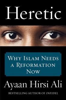 Heretic: Why Islam Needs a Reformation Now Read online