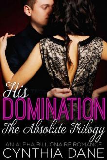 His Domination: The Absolute Trilogy: An Alpha Billionaire Romance Read online
