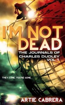 I'M NOT DEAD: The Journals of Charles Dudley Vol.1