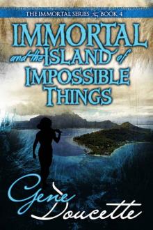 Immortal and the Island of Impossible Things (The Immortal Series Book 4) Read online