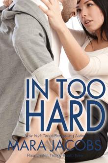 In Too Hard (Freshman Roommates Trilogy, Book 3) Read online