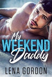 My Weekend Daddy: A Billionaire Daddy Romance (My Daddy Series Book 1) Read online