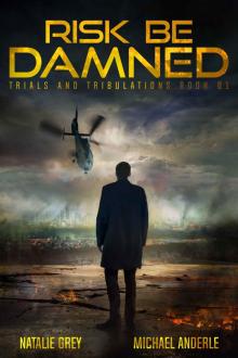 Risk Be Damned: A Kurtherian Gambit Series (Trials And Tribulations Book 1) Read online