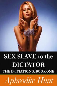Sex Slave to the Dictator (The Initiation 3) Read online