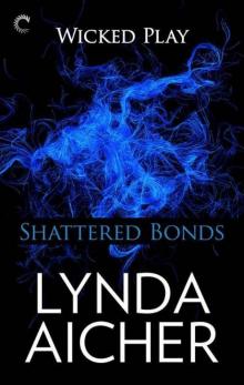 Shattered Bonds: Book Seven of Wicked Play Read online