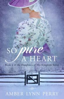 So Pure a Heart (Daughters of His Kingdom Book 4) Read online