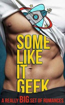 Some Like It Geek: A Really Big Set of Romances Read online