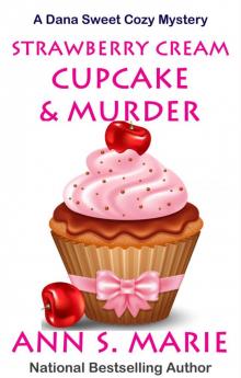 Strawberry Cream Cupcake & Murder (A Dana Sweet Cozy Mystery Book 1) Read online