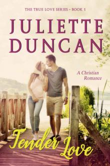 Tender Love: A Christian Romance (The True Love Series Book 1) Read online