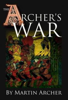 The Archer's War: Exciting good read - adventure fiction about fighting and combat during medieval times in feudal England with archers, longbows, knights, ... (The Company of English Archers Book 4) Read online