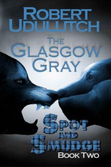 The Glasgow Gray: Spot and Smudge - Book 2 Read online