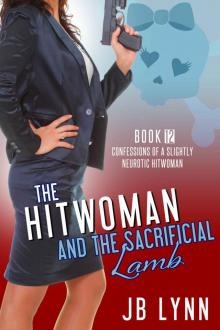 The Hitwoman and the Sacrificial Lamb: Confessions of a Slightly Neurotic Hitwoman Book 12 Read online