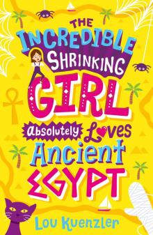 The Incredible Shrinking Girl Absolutely Loves Ancient Egypt Read online