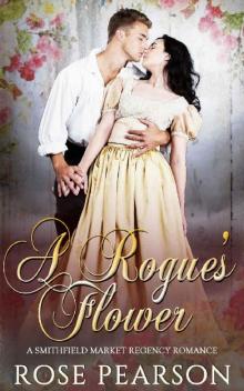 The Rogue's Flower: A Smithfield Market Regency Romance : Book 1 Read online