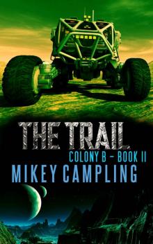 The Trail: A Colonization Science Fiction Serial (Colony B Book 2) Read online
