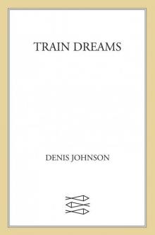 Train Dreams: A Novella Read online