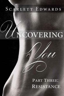 Uncovering You 3: Resistance (Uncovering You, #3) Read online