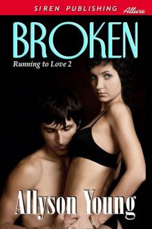 Young, Allyson - Broken [Running to Love 2] (Siren Publishing Allure) Read online