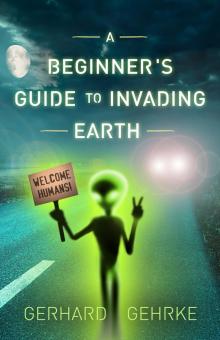 A Beginner's Guide to Invading Earth Read online
