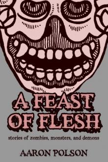 A Feast of Flesh: Tales of Zombies, Monsters, and Demons Read online