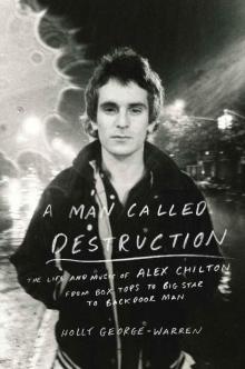 A Man Called Destruction: The Life and Music of Alex Chilton, From Box Tops to Big Star to Backdoor Man Read online