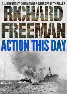 Action This Day (A Commander Steadfast Thriller) Read online