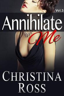 Annihilate Me (Vol. 3) (The Annihilate Me Series)