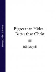 Bigger than Hitler - Better than Christ Read online