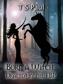 Born a Witch... Drafted by the FBI! (The Federal Witch Book 0) Read online