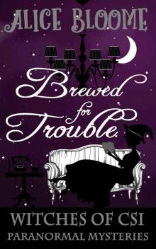 Brewed for Trouble (Witches of CSI Paranormal Mysteries Book 2)