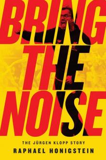 Bring the Noise_The Jürgen Klopp Story Read online