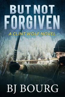 But Not Forgiven: A Clint Wolf Novel (Clint Wolf Mystery Series Book 2) Read online