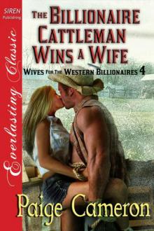 Cameron, Paige - The Billionaire Cattleman Wins a Wife [Wives for the Western Billionaires 4] (Siren Publishing Everlasting Classic) Read online