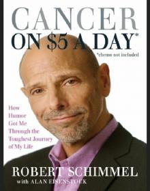 Cancer on Five Dollars a Day* *(chemo not included): How Humor Got Me through the Toughest Journey of My Life Read online