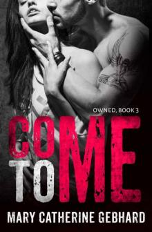 Come To Me (Owned Book 3)