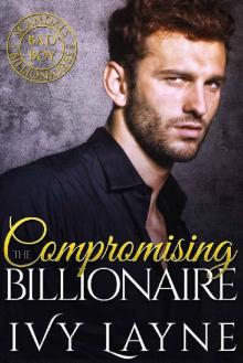 Compromising the Billionaire_A Scandals of the Bad Boy Billionaires Novel