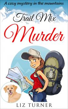 COZY MYSTERY: Trail Mix Murder: A Cozy Mystery in the Mountains (Book 2) Read online